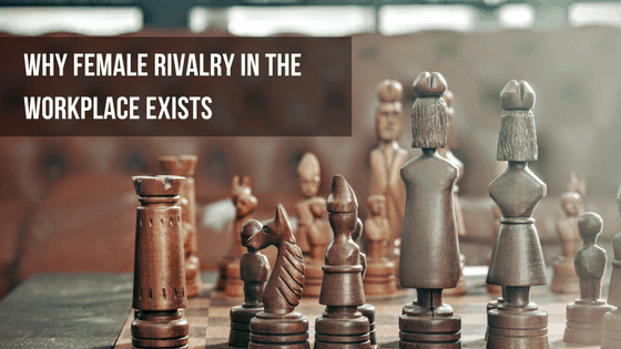 Why Female Rivalry in the Workplace Exists