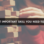 The Most Important Skill to Develop