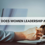 What does women leadership mean in today’s business culture?