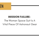 Mission FAILURE: The Woman Space Suit Is A Vital Piece Of Astronaut Gear
