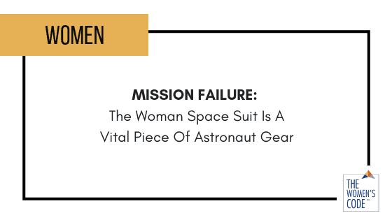 Mission FAILURE: The Woman Space Suit Is A Vital Piece Of Astronaut Gear