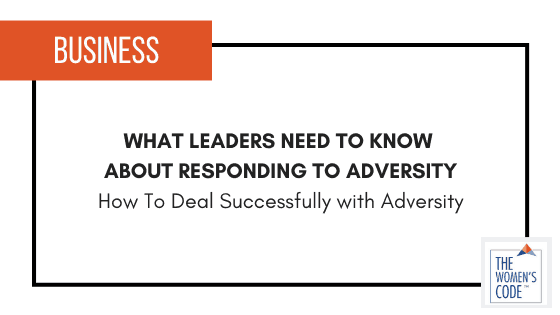 What Leaders Need To Know About Responding to Adversity