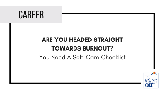 Are You Headed Straight Toward Burnout? You NEED A Self Care Checklist
