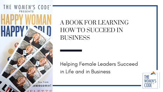 Happy Woman, Happy World: A Book For Learning How To Succeed In Business