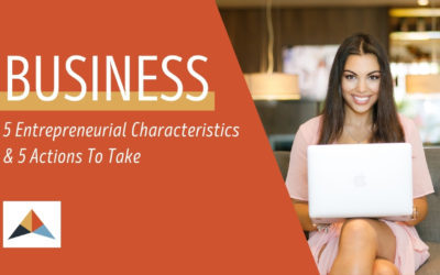 5 Entrepreneurial Characteristics & 5 Actions To Take