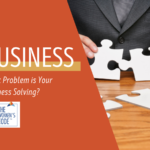 What Problem is Your Business Solving?