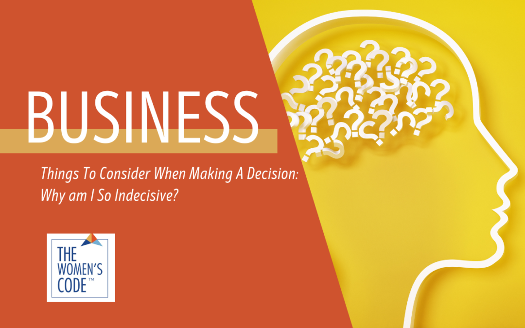 Things To Consider When Making A Decision: Why am I So Indecisive?