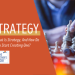 What Is Strategy, And How Do You Start Creating One?