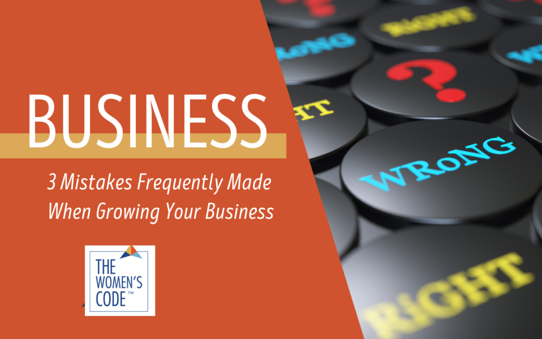 3 Mistakes Frequently Made When Growing Your Business