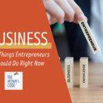 3 Things Entrepreneurs Should Do Right Now