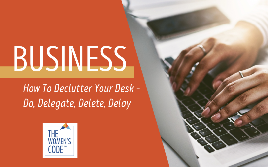 How To Declutter Your Desk – Do, Delegate, Delete, Delay