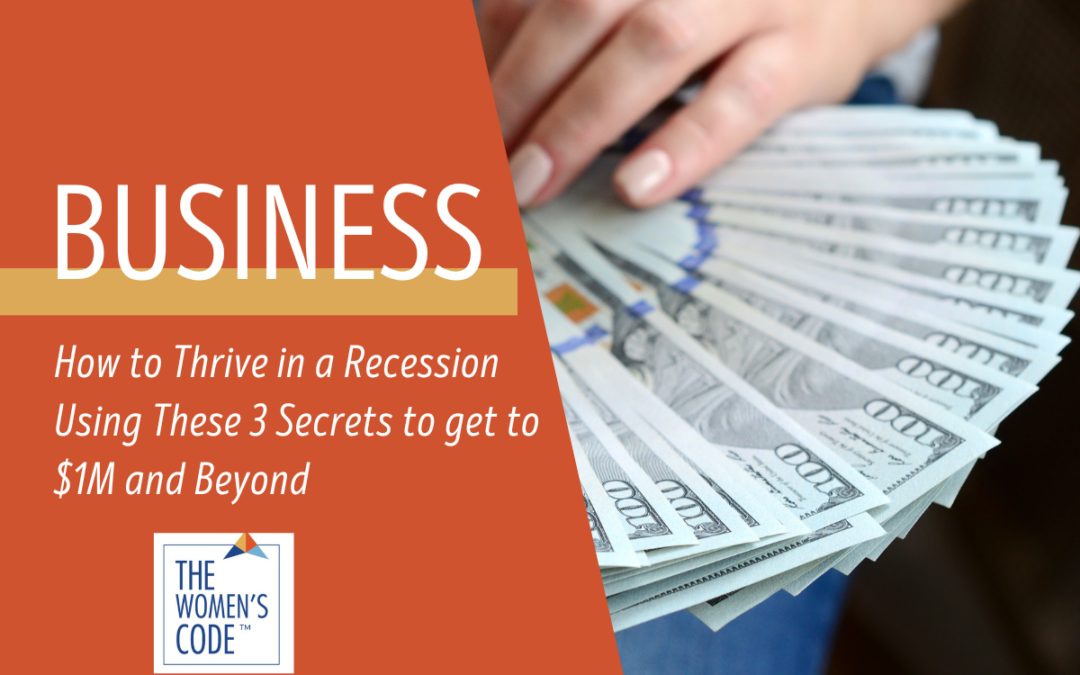 How to Thrive in a Recession Using These 3 Secrets to get to $1M and Beyond