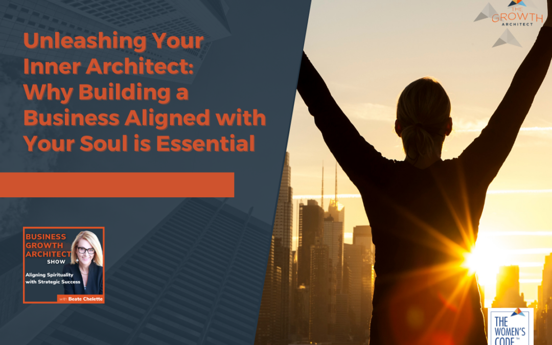 Unleashing Your Inner Architect: Why Building a Business Aligned with Your Soul is Essential