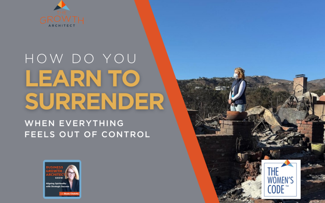 How Do You Learn to Surrender When Everything Feels Out of Control?