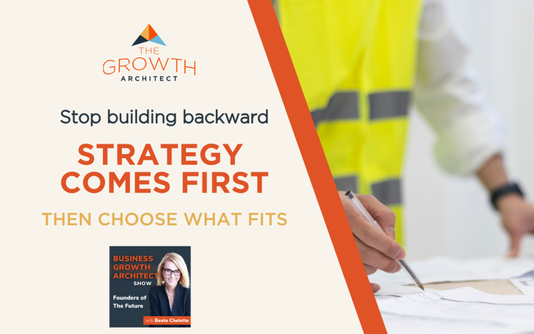 Build the Blueprint for the Strategy First—Then Decide What Belongs Inside