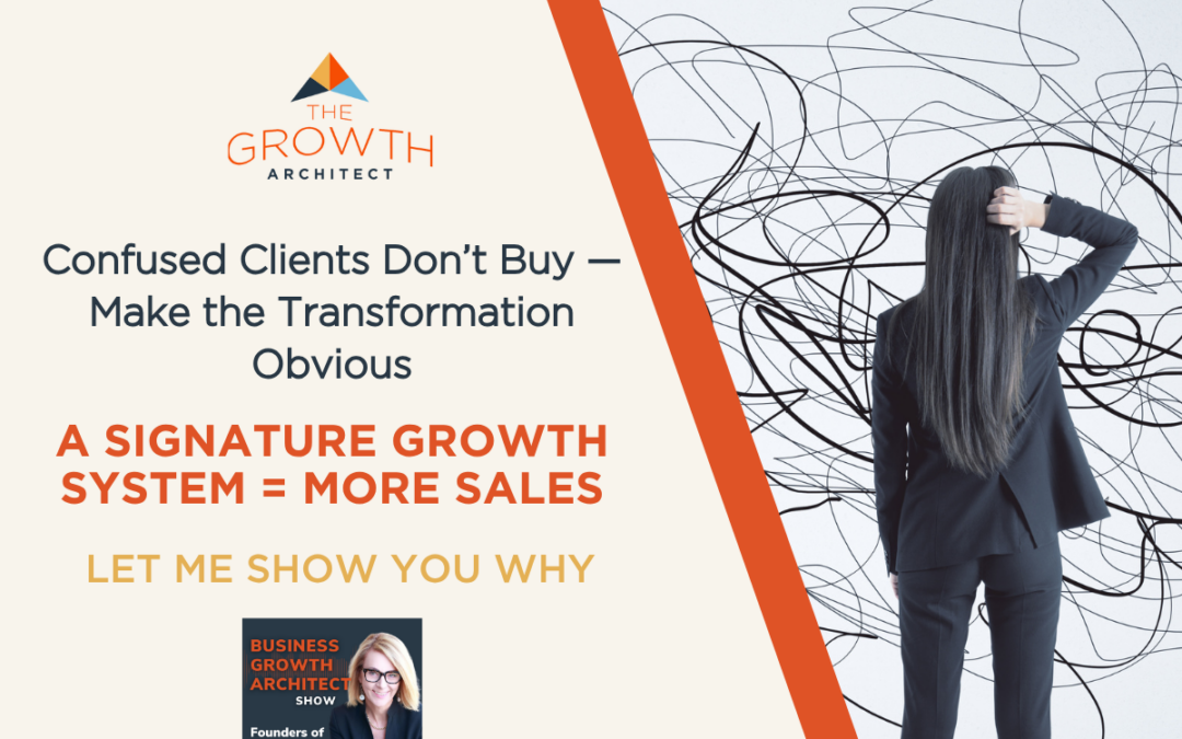 You Need a Clear Signature Growth System: If Your Messaging Is Unclear, Clients Won’t Buy