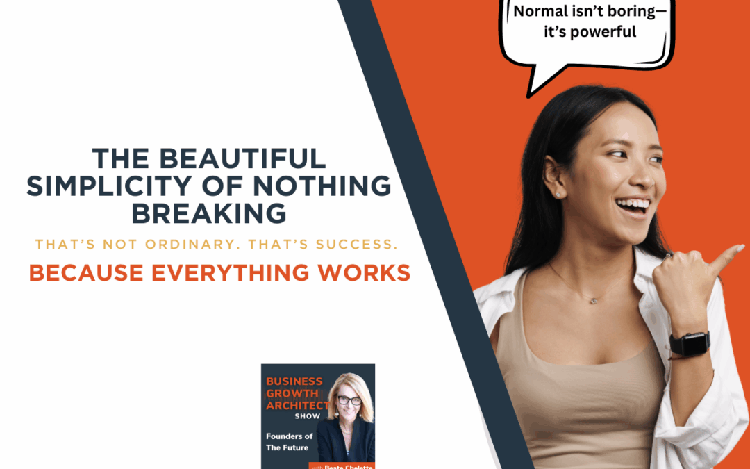 Normal Is Not Ordinary — It’s the Beautiful Simplicity of Nothing Breaking