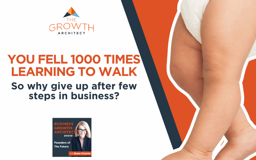 A Child Falls 50 Times Before Taking Their First Step — So Why Do Entrepreneurs Quit After Just a Few?